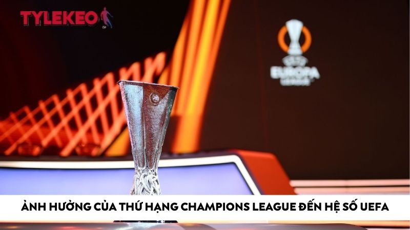 Ảnh hưởng của thứ hạng Champions League đến hệ số UEFA