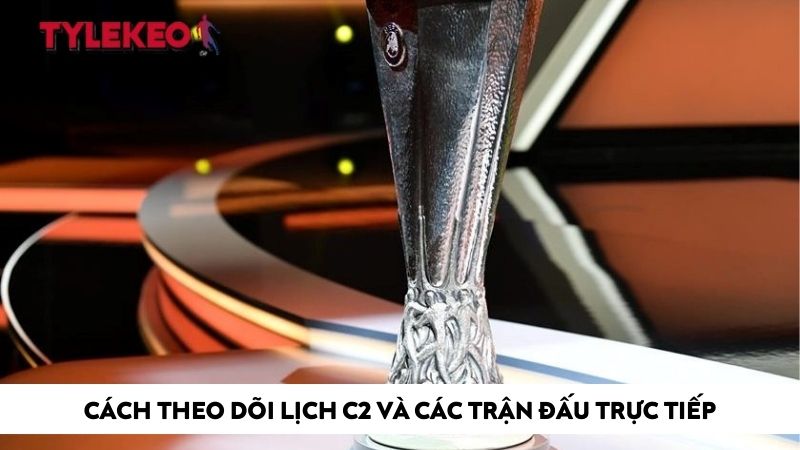 Cách theo dõi lịch C2 và các trận đấu trực tiếp