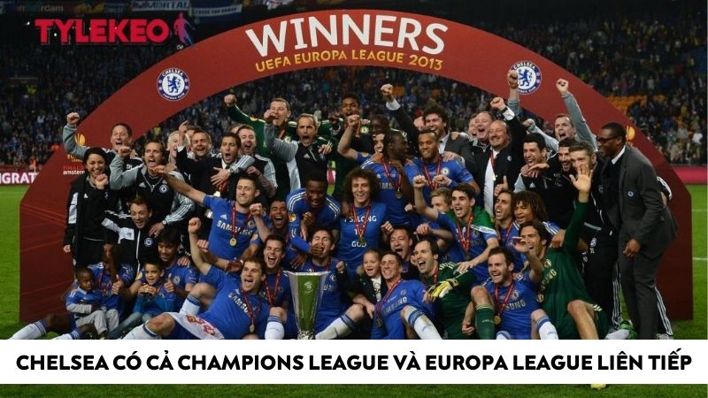 Chelsea có cả Champions League và Europa League liên tiếp