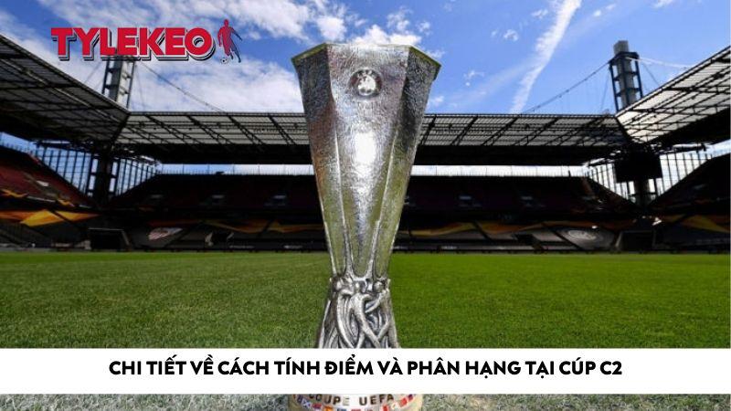Chi tiết về cách tính điểm và phân hạng tại Cúp C2