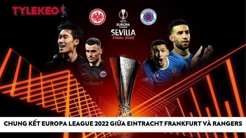 Chung kết Europa League 2022 giữa Eintracht Frankfurt và Rangers