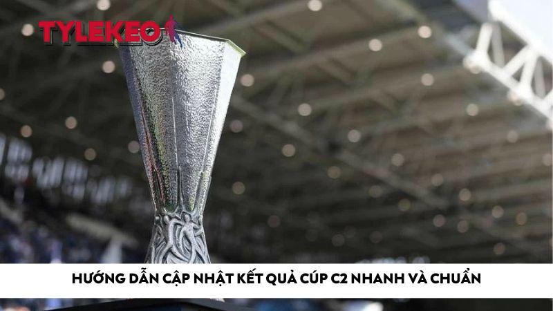 Hướng dẫn cập nhật kết quả cúp C2 nhanh và chuẩn
