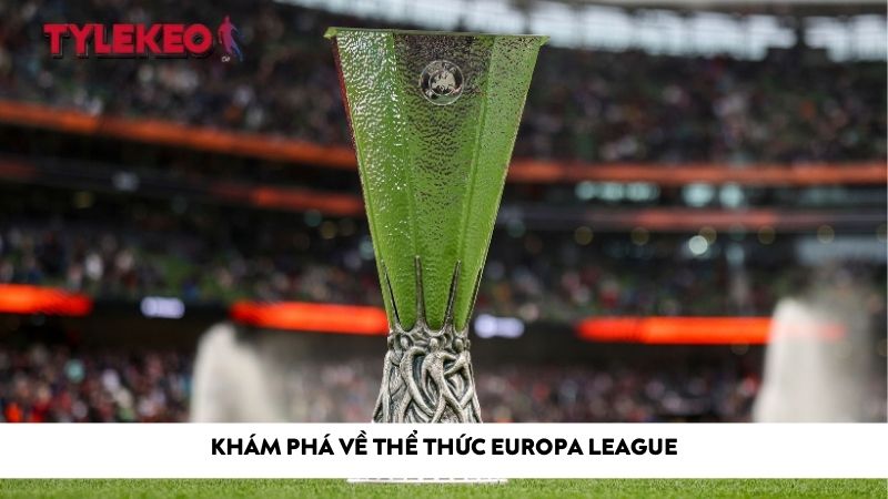 Khám phá về thể thức Europa League