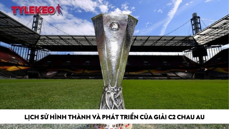 Lịch sử hình thành và phát triển của giải C2 chau Au