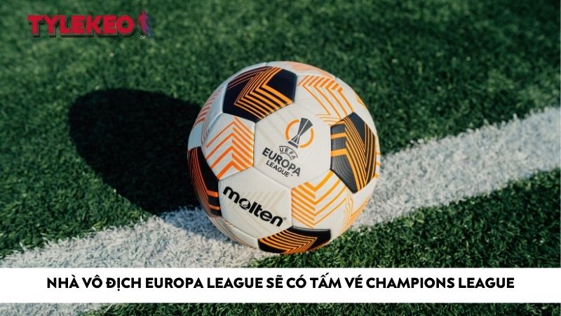 Nhà vô địch Europa League sẽ có tấm vé Champions League