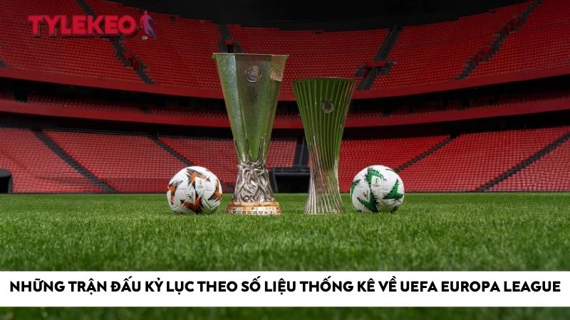 Những trận đấu kỷ lục theo số liệu thống kê về UEFA Europa League