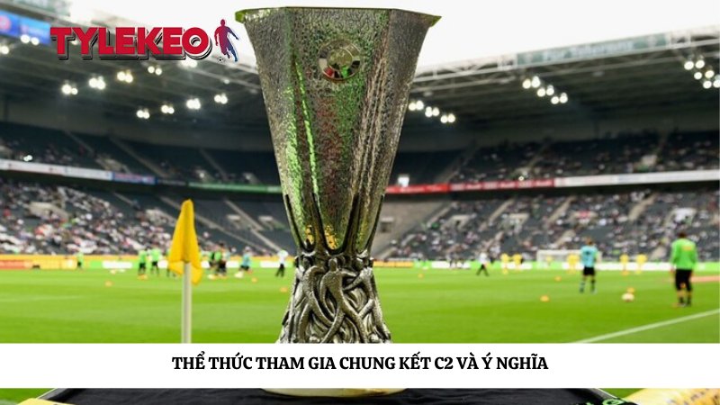 Thể thức tham gia chung kết C2 và ý nghĩa