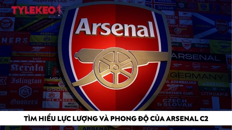Tìm hiểu lực lượng và phong độ của Arsenal C2