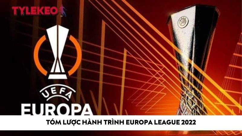 Tóm lược hành trình Europa League 2022